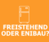 Freistehend oder Einbau? Der große Kühlschrank-Check für deine Küche